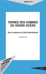 Danièle Levis - Terre des hommes du Grand Océan - De la coutume au droit international.