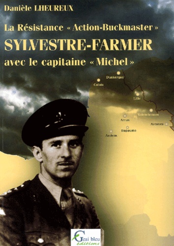 Danièle Lheureux - La Resistance "Action-Buckmaster". Sylvestre-Farmer Avec Le Capitaine "Michel". Volume 1.