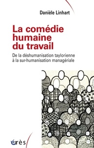 Téléchargez des livres gratuits en ligne pour kindle La comédie humaine du travail  - De la déshumanisation taylorienne à la sur-humanisation managériale MOBI RTF FB2 par Danièle Linhart