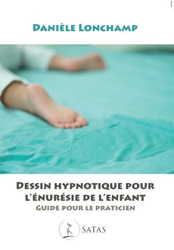Daniele Lonchamp - Dessin hypnotique pour l’énurésie de l’enfant - Guide pour le praticien.