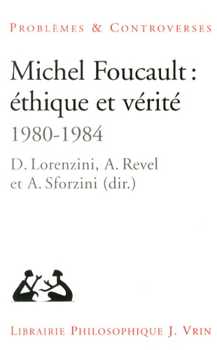Daniele Lorenzini et Ariane Revel - Michel Foucault : éthique et vérité (1980-1984).