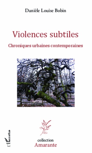 Danièle Louise Bobin - Violences subtiles - Chroniques urbaines contemporaines.