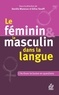Danièle Manesse et Gilles Siouffi - Le féminin et le masculin dans la langue - Questionner l'écriture inclusive.