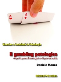 Daniele Manzo - Il gambling patologico. Aspetti psicofisiologici e di personalità.