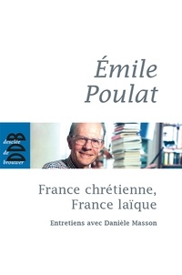 Danièle Masson et Emile Poulat - France chrétienne, France laïque - Ce qui meurt et ce qui naît.