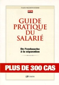 Danièle Mazaud-Lueder - Guide Pratique Du Salarie. De L'Embauche A La Separation.