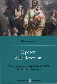 Daniele Menozzi - Il potere delle devozioni - Pietà popolare e uso politico dei culti in età contemporanea.