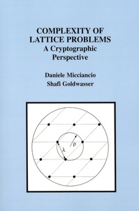 Daniele Micciancio et Shafi Goldwasser - Complexity of lattice problems - A cryptographic perspective.