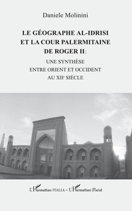 Daniele Molinini - Le géographe al-Idrisi et la cour palermitaine de Roger II : - une synthèse entre Orient et Occident.