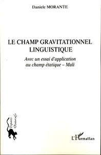 Daniele Morante - Le champ gravitationnel linguistique - Avec un essai d'application au champ étatique - Mali.