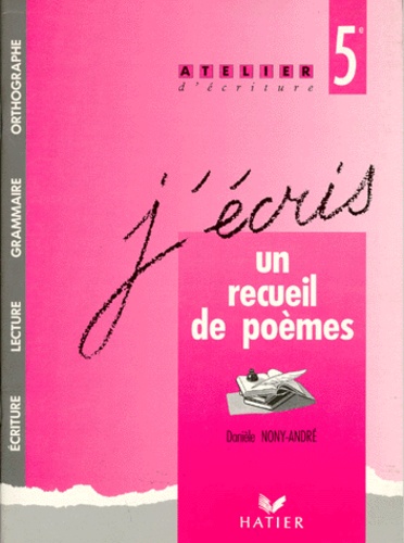 Danièle Nony-André - J'écris un recueil de poèmes... - 5e.