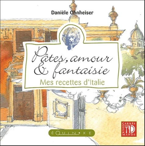 Danièle Ohnheiser - Pâtes, amour & fantaisie - Mes recettes d'Italie.