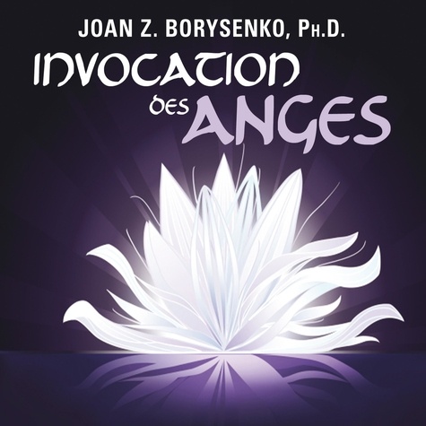 Danièle Panneton et Joan Borysenko - Invocation des anges.
