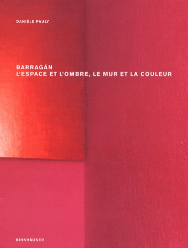 Danièle Pauly - Barragan. - L'espace et l'ombre, le mur et la couleur.