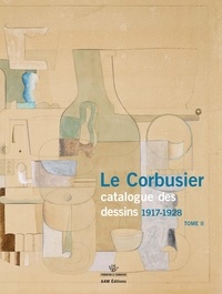 Danièle Pauly - Le Corbusier, catalogue des dessins - Tome 2, Début de l'activité picturale (1917-1928).
