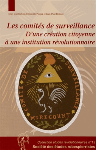 Danièle Pingué et Jean-Paul Rothiot - Les comités de surveillance - D'une création citoyenne à une institution révolutionnaire.