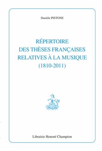 Danièle Pistone - Répertoire des thèses françaises relatives à la musique (1810-2011).