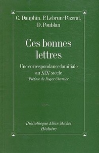 Danièle Poublan et Pierrette Lebrun-Pezerat - Ces bonnes lettres - Une correspondance familiale au XIXe siècle.
