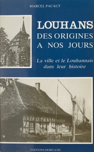 Danièle Robert et Marcel Pacaut - Louhans des origines à nos jours - La ville et le Louhannais dans leur histoire.