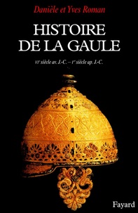 Danièle Roman et Yves Roman - Histoire de la Gaule - Une confrontation culturelle (VIe siècle av. J.-C. - Ier siècle ap. J.-C.).