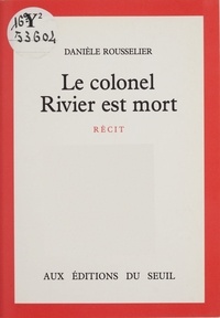 Danièle Rousselier - Le Colonel Rivier est mort - Récit.