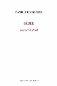 Danièle Rousselier - Seule - Journal de deuil.