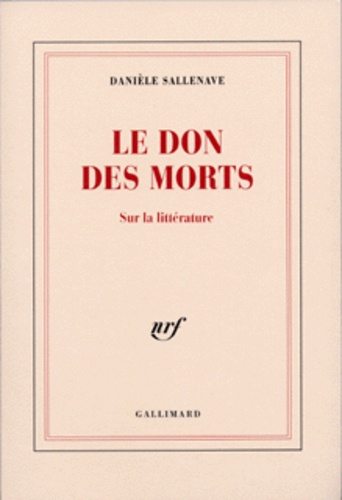 Danièle Sallenave - Le Don Des Morts. Sur La Litterature.