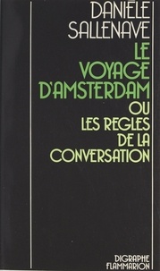 Danièle Sallenave - Le voyage d'Amsterdam - Ou Les règles de la conversation.