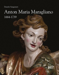 Daniele Sanguineti - Anton Maria Maragliano (1664-1739) - "Insignis sculptor Genue".