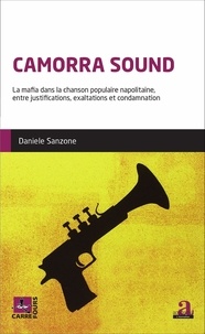 Daniele Sanzone - Camorra Sound - La mafia dans la chanson populaire napolitaine, entre justifications, exaltations et condamnation.