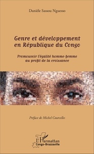 Danièle Sassou Nguesso et Michel Courcelles - Genre et développement en République du Congo - Promouvoir l'égalité homme-femme au profit de la croissance.