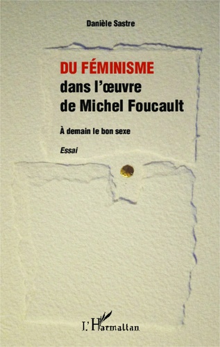 Du féminisme dans l'oeuvre de Michel Foucault. A demain le bon sexe