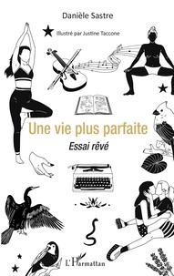 Danièle Sastre - Une vie plus parfaite - Essai rêvé.