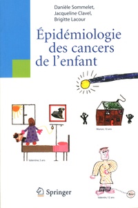 Daniéle Sommelet et Jacqueline Clavel - Epidémiologie des cancers de l'enfant.