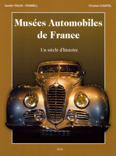 Danièle Taulin-Hommell et Christian Courtel - Musées Automobiles de France - Un siècle d'histoire.