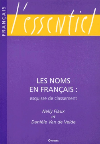 Danièle Van de Velde et Nelly Flaux - Les Noms En Francais. Esquisse De Classement.