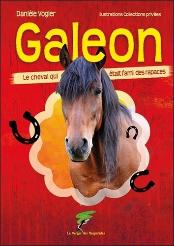 Danièle Vogler - Galeon - Le cheval qui était l'ami des rapaces.