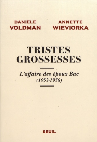 Tristes grossesses. L'affaire des époux Bac (1953-1956)