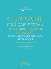 Danièle Wozny et Amir Zandi - Glossaire français-persan de l'administration française - Pour une compréhension réciproque.