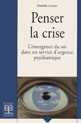 Danièle Zucker - Penser La Crise. L'Emergence Du Soi Dans Dans Un Service D'Urgence Psychiatrique.