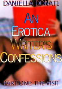 An Erotica Writer's Confessions - Part One: The Visit