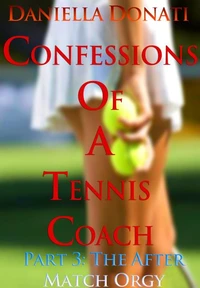 Confessions of A Tennis Coach - Part Three: The After-Match Orgy