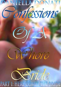 Confessions Of A Whore Bride - Part 1: Here Comes The Bride