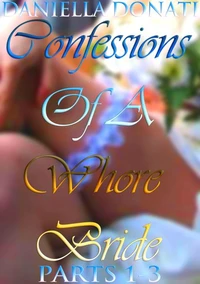 Confessions Of A Whore Bride - Parts 1-3