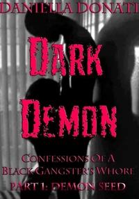 Dark Demon - Confessions Of A Black Gangster's Whore - Part One: Demon Seed