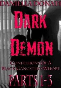 Dark Demon - Confessions Of A Black Gangster's Whore - Parts 1-3: Demon Seed, Demons Of The Night, Bride To Breed