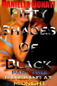 Fifty Shades Of Black - Part Two: Gangbang At Midnight