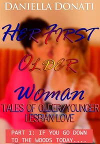 Her First Older Woman - Tales Of Older/Younger Lesbian Love- Part 1: If You Go Down To The Woods Today...