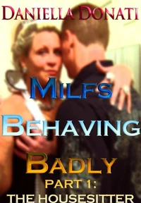 Milfs Behaving Badly - Part One: The Housesitter