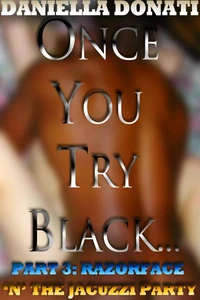 Once You Try Black - Part Three: Razorface 'n' The Jacuzzi Party